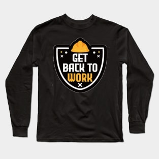 Get back to work Long Sleeve T-Shirt